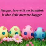 Pasqua, lavoretti per bambini: le idee delle mamme blogger